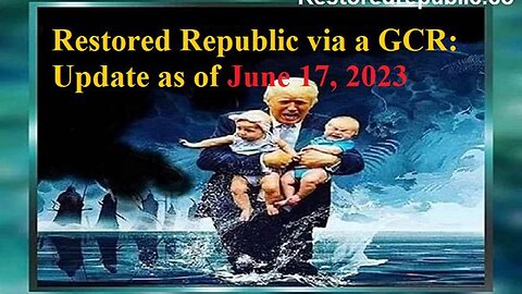 RESTORED REPUBLIC VIA A GCR UPDATE AS OF JUNE 17, 2023 - TRUMP NEWS