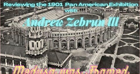 Reviewing the Pan American Exhibition of 1901 with Andrew Zebrun lll