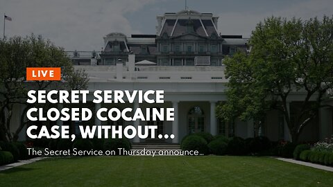 Secret Service closed Cocaine case, without interviewing anyone…