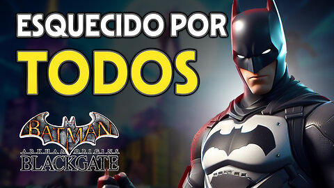 Como Batman teve um JOGO ESQUECIDO - História Batman Arkham Black Gate