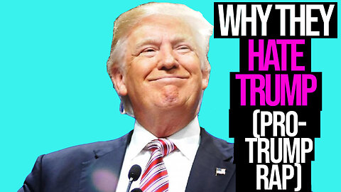 Why THEY Hate Trump - Pro -Trump Song