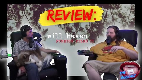 Bogcast Review - Will Haven: Foreign Films II