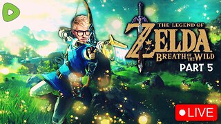 🔴LIVE - FIRST TIME PLAYING Zelda Breath of the Wild - Part 5