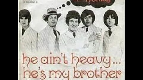 He Ain’t Heavy, He’s My BrotherSong by The Hollies
