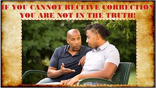 IF YOU CANNOT RECEIVE CORRECTION YOU ARE NOT IN THE TRUTH!