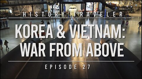 Korea & Vietnam: War From Above | History Traveler Episode 27