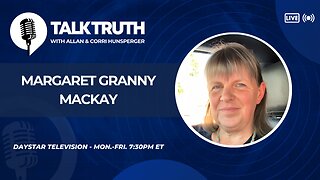 Talk Truth 07.09.24 - Margaret Granny MacKay