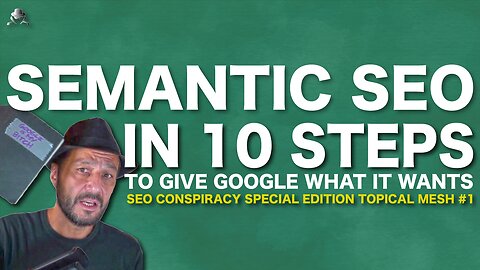Semantic SEO in 10 Steps with the Topical Mesh Strategy