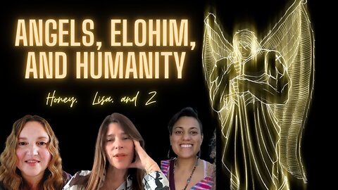Angels, Elohim, Humanity, Who Are They/We