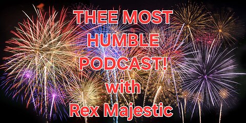 THEE MOST HUMBLE PODCAST! with Rex Majestic (Ep.4)