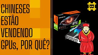 Mineradores chineses estão vendendo GPUs em massa, isso é bom? - [CORTE]