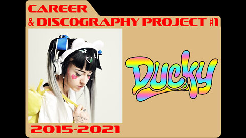 Career & Discography Project #1 - Ducky (2015 - 2021)
