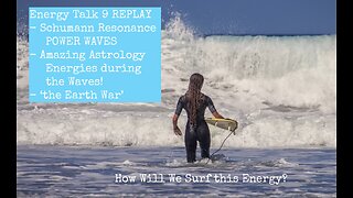 Energy Talk 9 - Schumann Resonance POWER WAVES Plus - Amazing Astrology Energies during the Waves!
