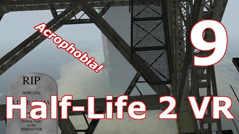 Bridge over troubled waters! ~ [HL2VR Ep9]