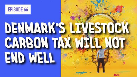 EPISODE 65: DENMARK’S LIVESTOCK CARBON TAX WILL NOT END WELL