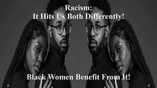 Black Men Succeed In Spite Of Racism But Black Women Succeed Because Of It! Lets Debate This!