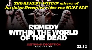 THE-REMEDY-WITHIN mirror of Justinian Deception video you MUST SEE!