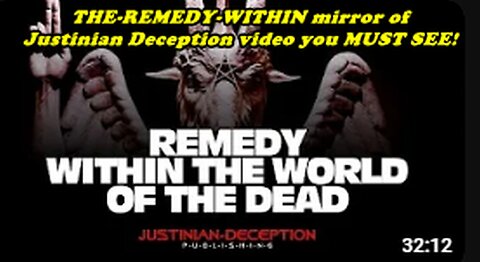 THE-REMEDY-WITHIN mirror of Justinian Deception video you MUST SEE!