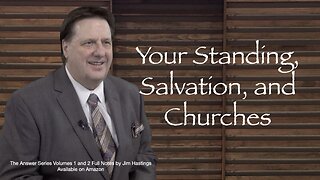 Your Standing, Salvation, and Churches Dr Jim Hastings