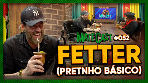 FETTER (PRETINHO BÁSICO) | MATECAST #52