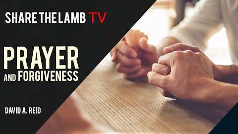 Prayer and Forgiveness (Part 1) | Share The Lamb TV