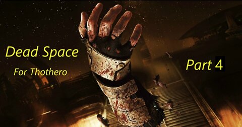 Dead Space For Thothero Part 4