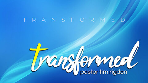 Transformed | Sermon by Pastor Tim Rigdon | The Well of Providence, Kentucky