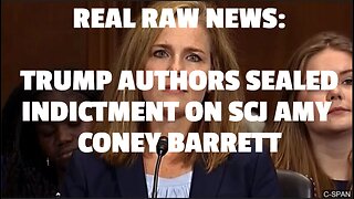 REAL RAW NEWS: TRUMP AUTHORS SEALED INDICTMENT ON SCJ AMY CONEY BARRETT