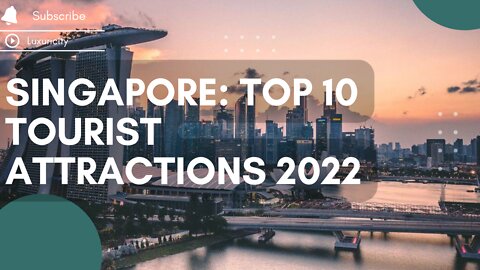 Singapore: Top 10 Tourist Attractions 2022 | Luxuricity