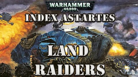 WARHAMMER 40K LORE: INDEX ASTARTES THE LAND RAIDER ORIGINS AND HISTORY