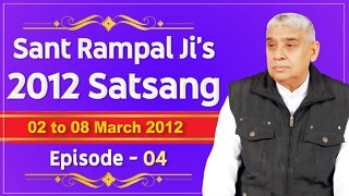 Sant Rampal Ji's 2012 Satsangs | 02 to 08 March 2012 HD | Episode - 04 | SATLOK ASHRAM