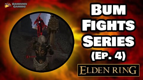 Bum Fights Series (Ep. 4) - Elden Ring