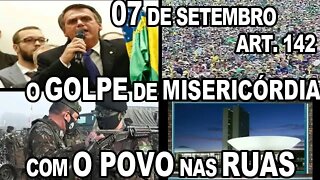 07 DE SETEMBRO O GOLPE DE MISERICÓRDIA PELA PÁTRIA COM O POVO NAS RUIAS.