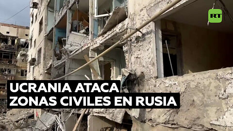 Ataques ucranianos contra zonas civiles en Rusia dejan al menos nueve muertos y varios heridos
