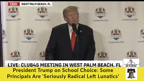 President Trump on School Choice: Some Principals Are 'Seriously Radical Left Lunatics'