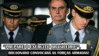 “Prepare o Exército Brasileiro!”, Bolsonaro Convocará As Forças Armadas!