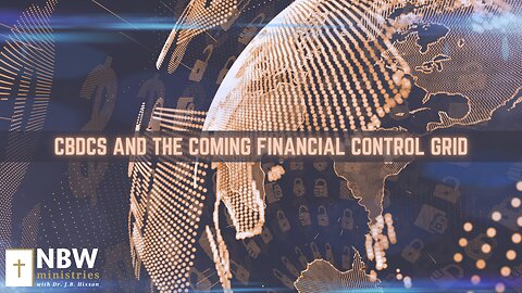 CBDCs and the Coming Financial Control Grid