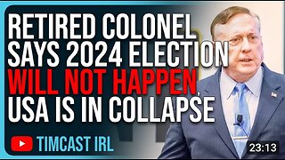 Retired Colonel Says 2024 Election WILL NOT HAPPEN The USA Is In Massive Collapse Civil War