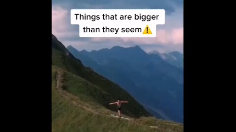 Things that are bigger than they seem