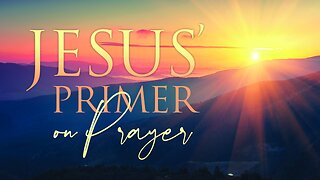 Jesus' Primer on Prayer | Traditional service