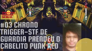 [16] #03 Chrono Trigger - STF de Guardia Prendeu o Cabelito Punk Red.