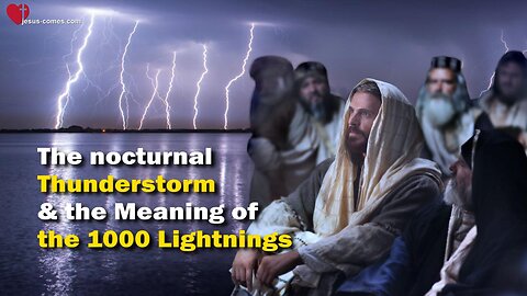 The nocturnal Thunderstorm and the Meaning of the 1000 Lightnings ❤️ The Great Gospel of John