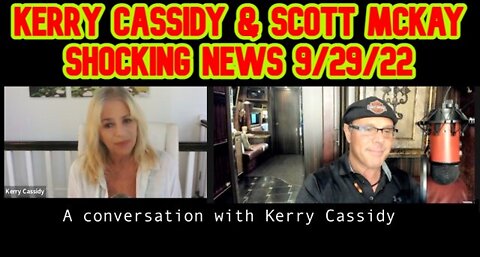 KERRY CASSIDY & SCOTT MCKAY SHOCKING NEWS 9/29/22