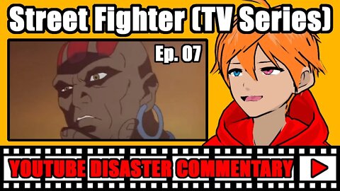 Youtube Disaster Commentary: Street Fighter (TV Series) Ep.07