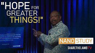 Hoping In Greater Things | Nano Study | Share The Lamb TV