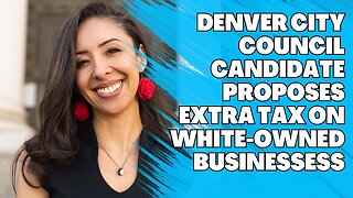 Denver City Council Candidate Proposes Extra Tax on White-Owned Businesses