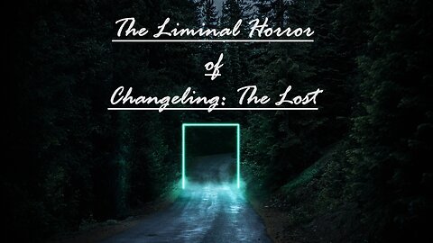 The Liminal Horror of "Changeling: The Lost"