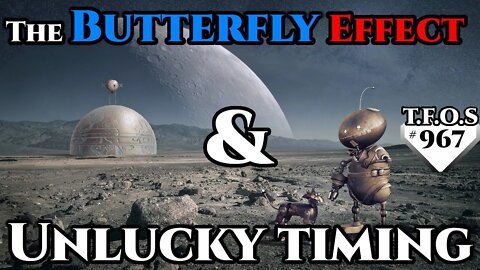 The Butterfly Effect & Unlucky timing | Humans are Space Orcs| HFY | TFOS967