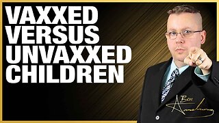 The Ben Armstrong Show | Vaxxed Versus Unvaxxed Children and a Update on the Illegal Chinese Biolab