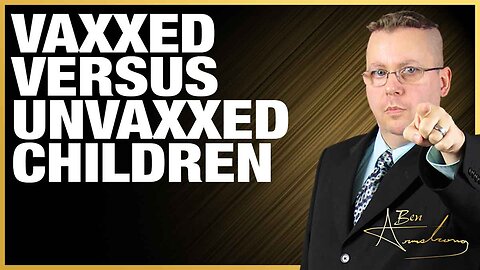 The Ben Armstrong Show | Vaxxed Versus Unvaxxed Children and a Update on the Illegal Chinese Biolab